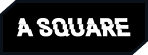 A SQUARE